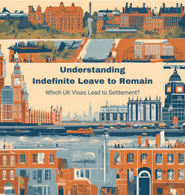 Understanding Indefinite Leave to Remain: Which UK Visas Lead to Settlement